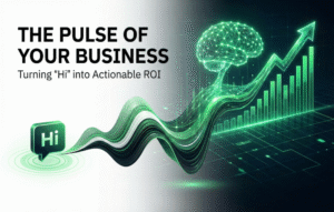 The Pulse of Your Business: Turning "Hi" into Actionable ROI